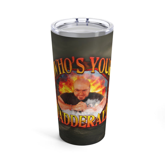 Who's Your Dadderall? 20oz Tumbler