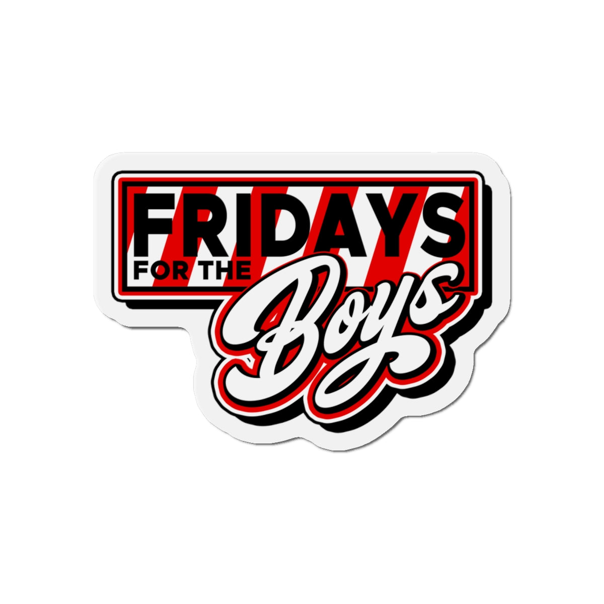 Fridays for the Boys Die-Cut Magnet