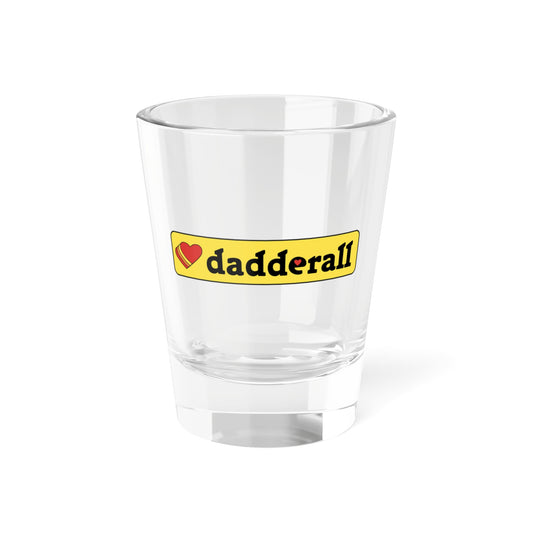 Love Dadderall Shot Glass, 1.5oz