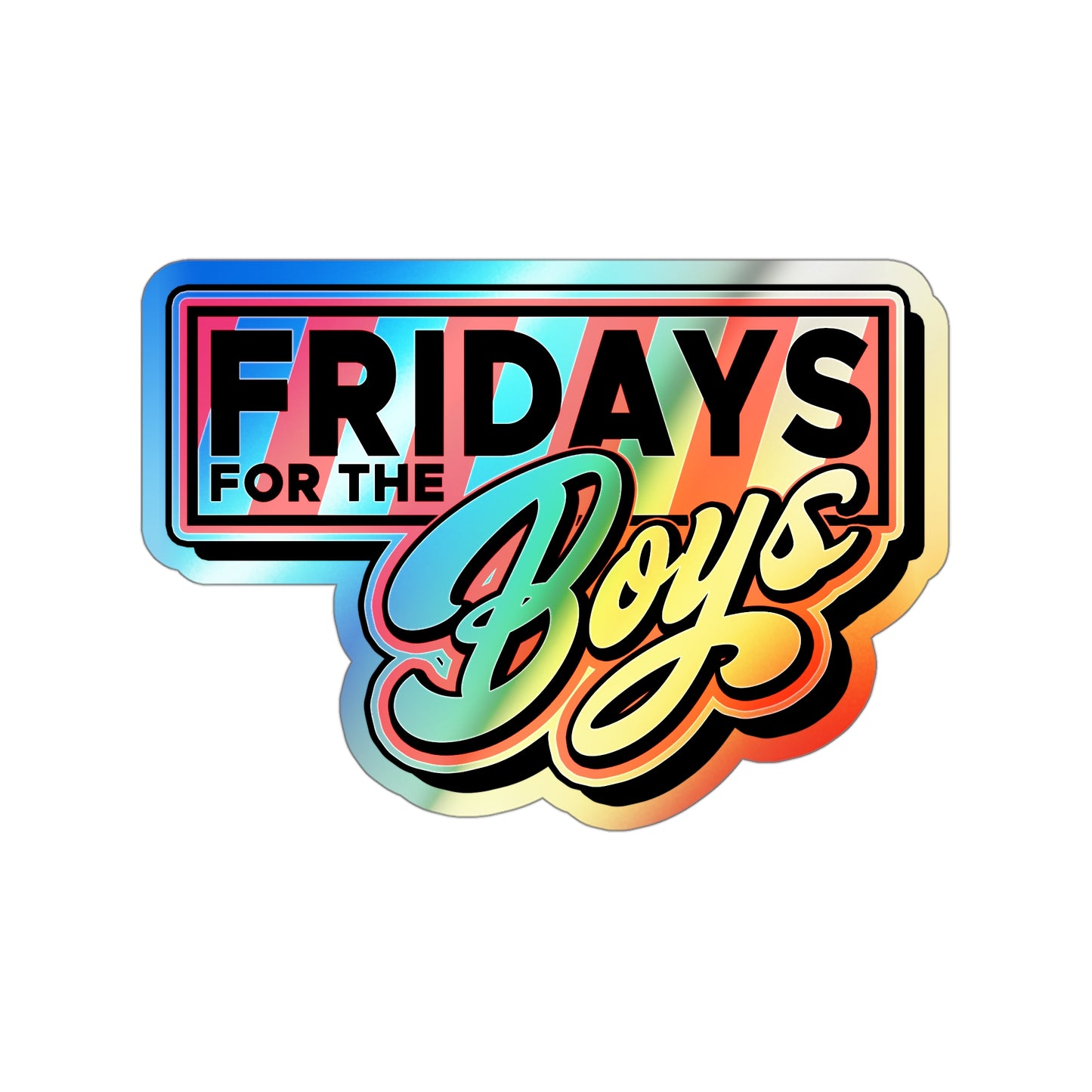 Fridays for the Boys Holographic Sticker