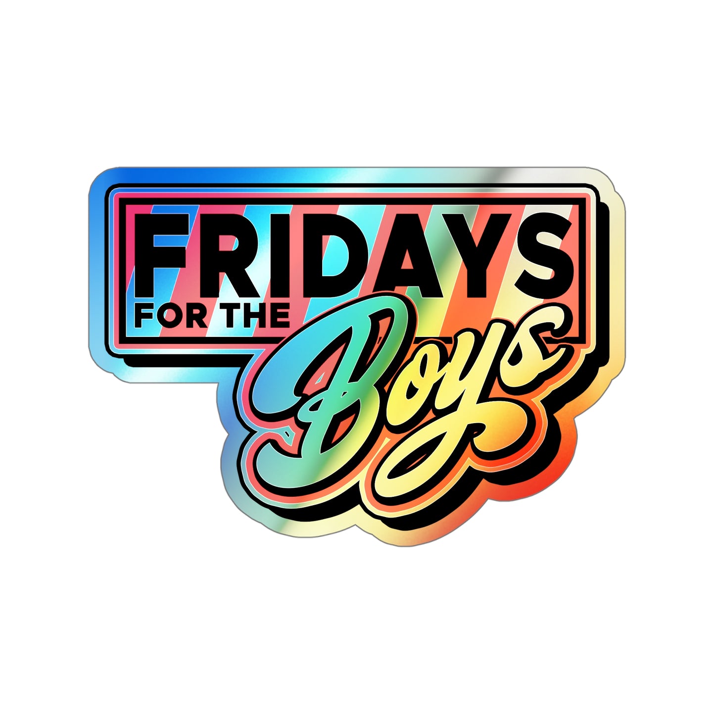 Fridays for the Boys Holographic Sticker